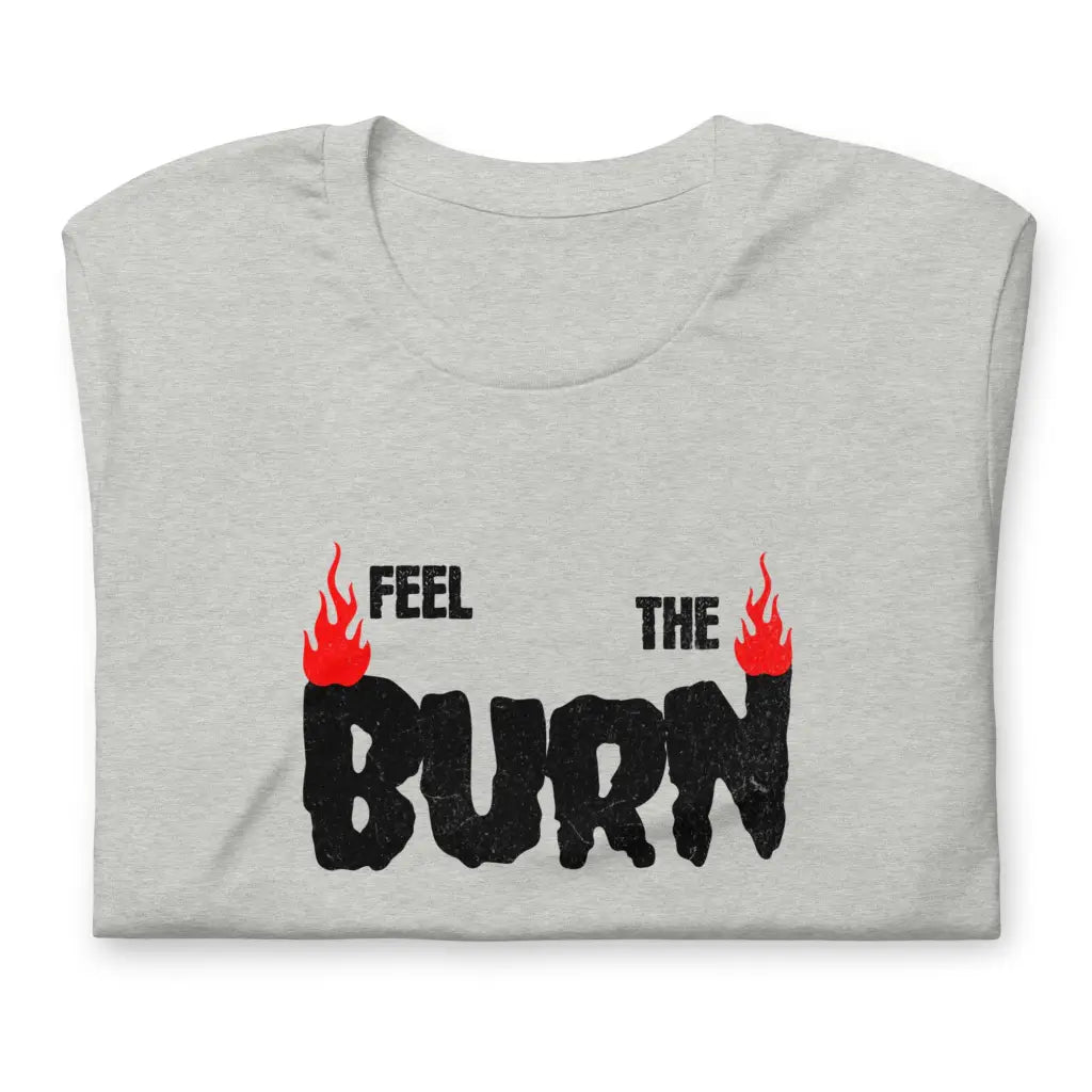 Feel the Burn Unisex t-shirt