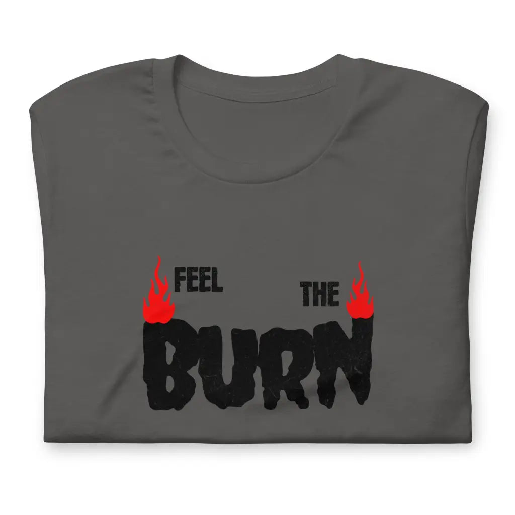 Feel the Burn Unisex t-shirt