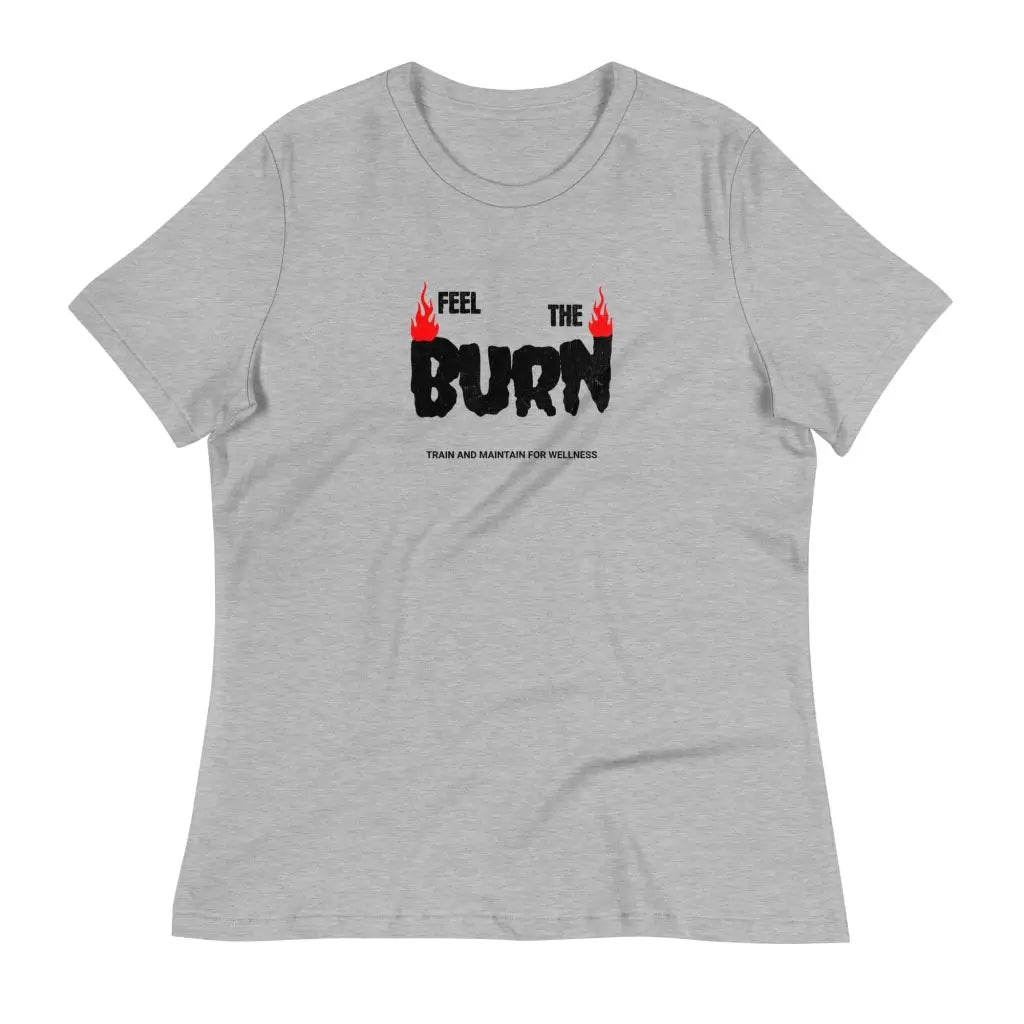 Feel the Burn Women’s Relaxed T-Shirt