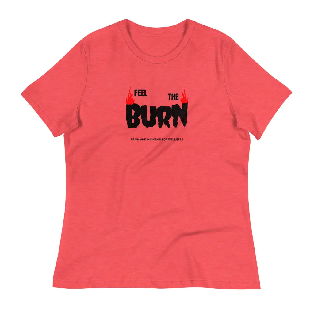 Feel the Burn Women’s Relaxed T-Shirt