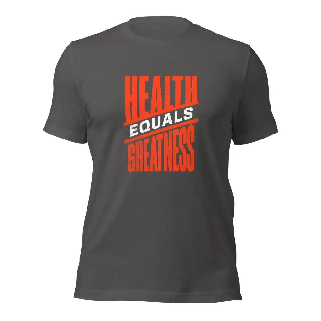 Health Equals Greatness Unisex t-shirt