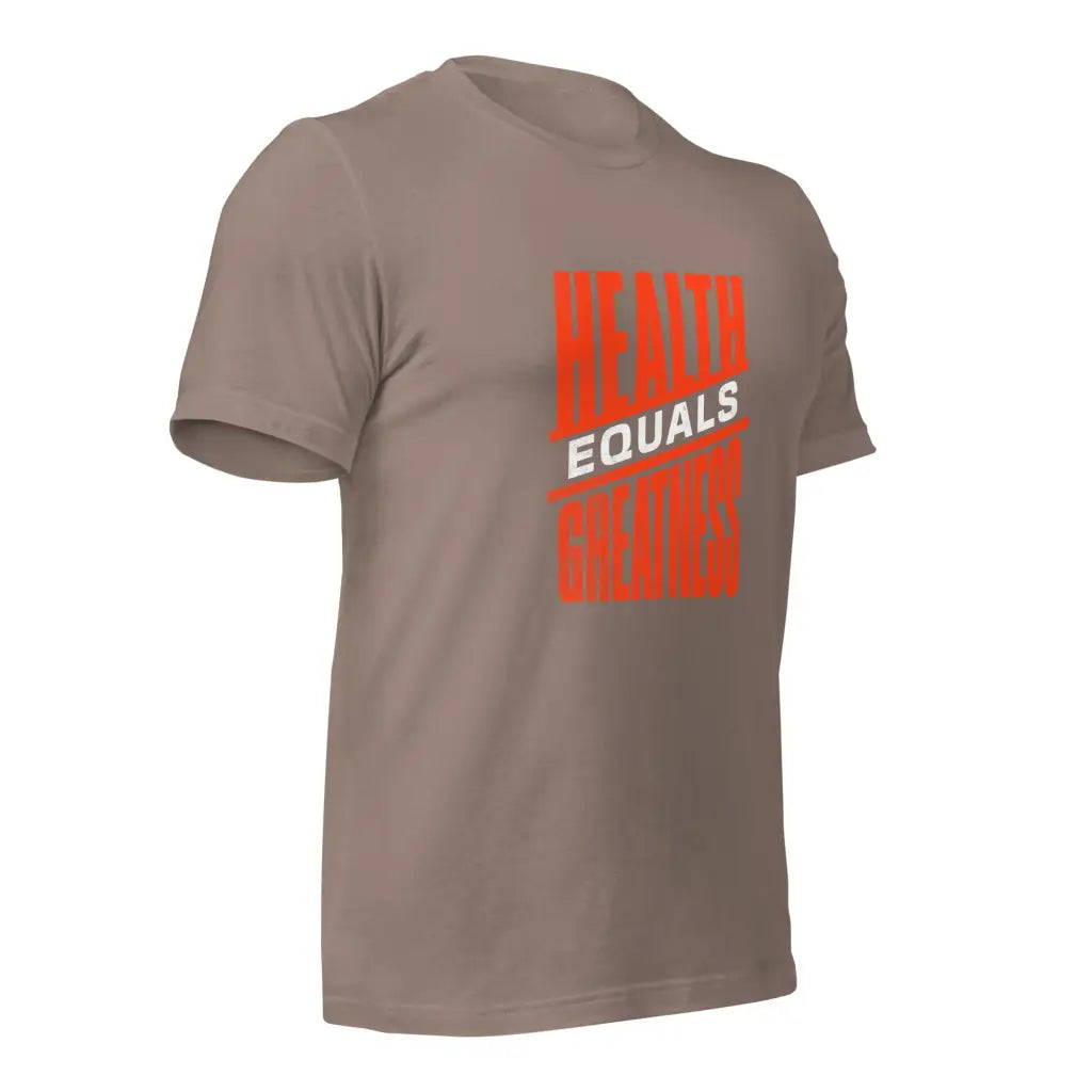 Health Equals Greatness Unisex t-shirt