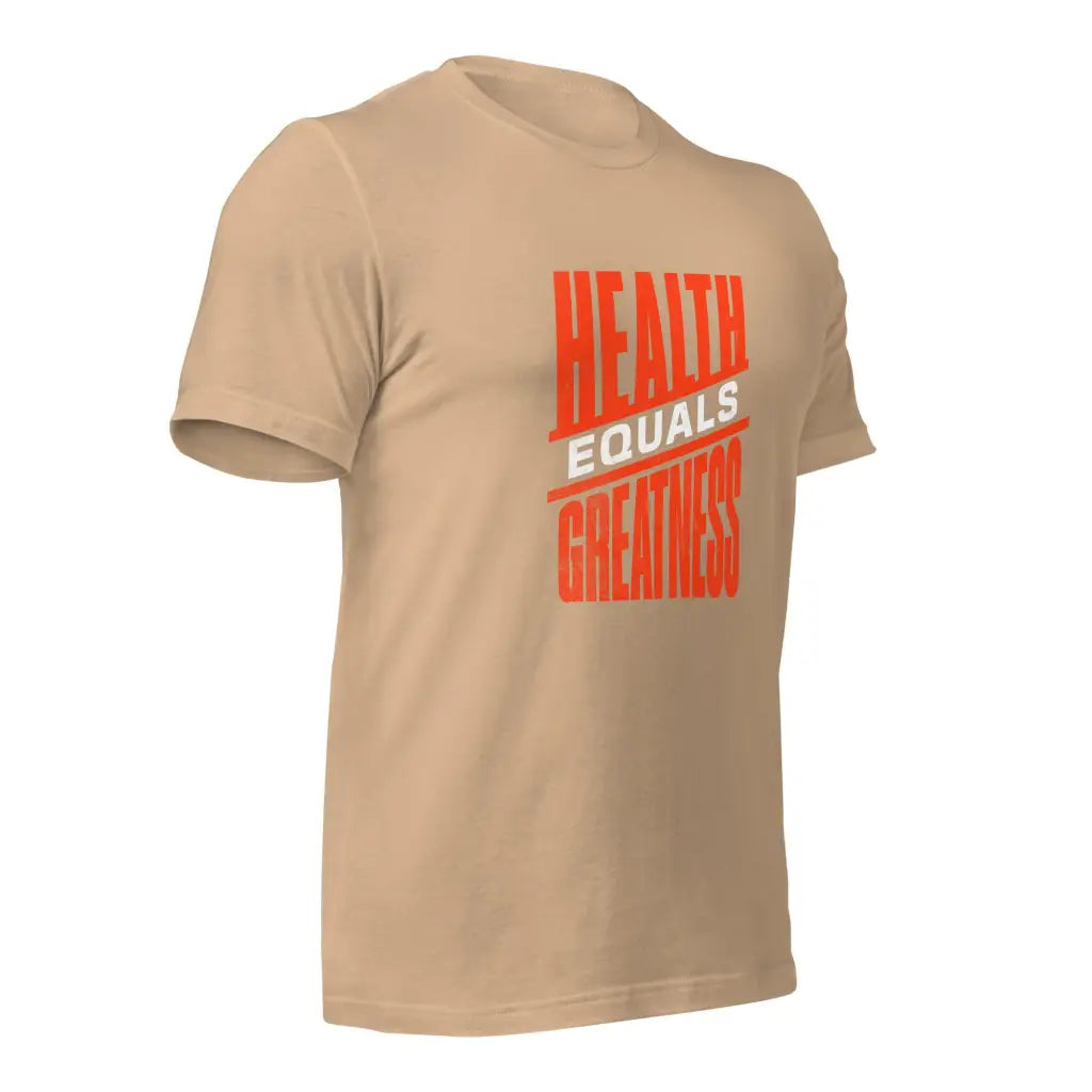 Health Equals Greatness Unisex t-shirt