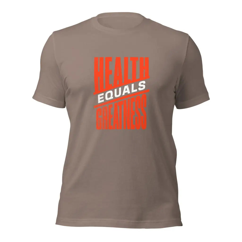 Health Equals Greatness Unisex t-shirt