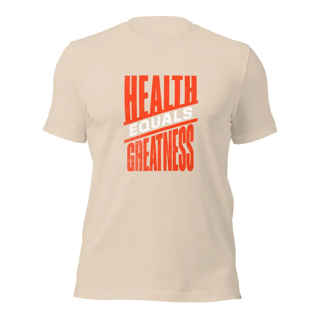 Health Equals Greatness Unisex t-shirt