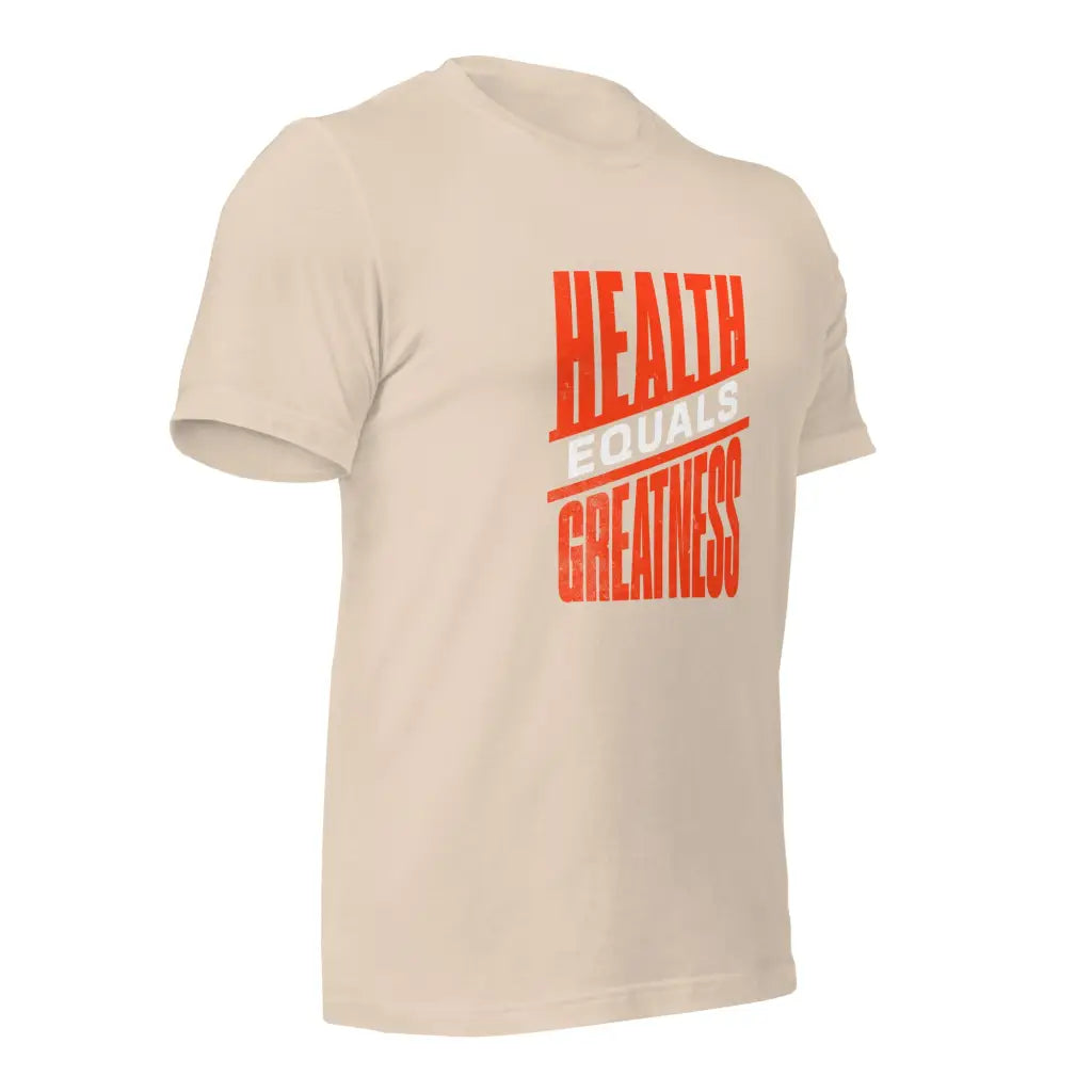 Health Equals Greatness Unisex t-shirt