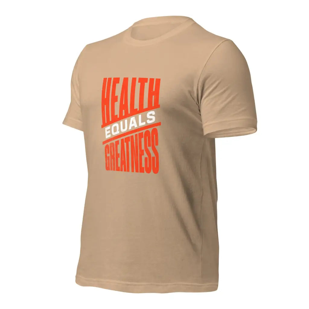 Health Equals Greatness Unisex t-shirt