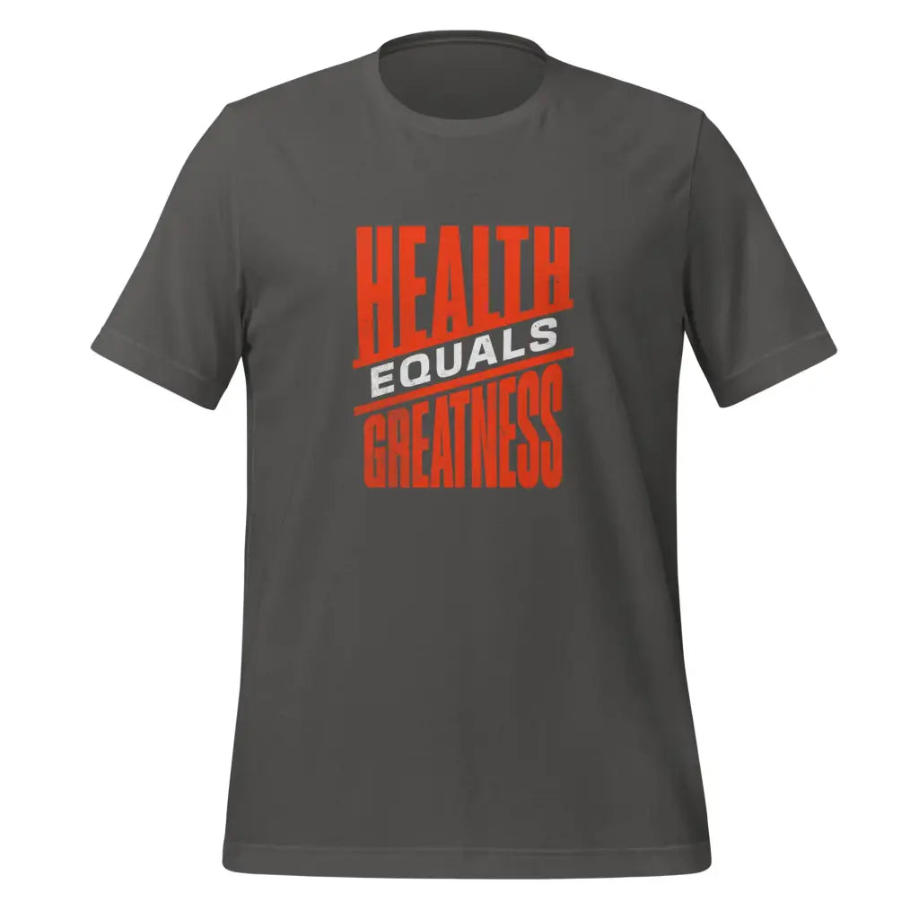 Health Equals Greatness Unisex t-shirt