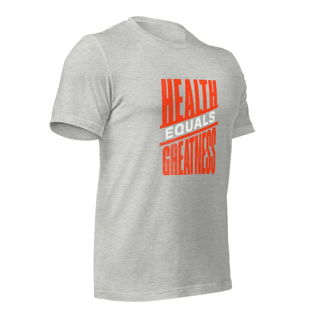 Health Equals Greatness Unisex t-shirt