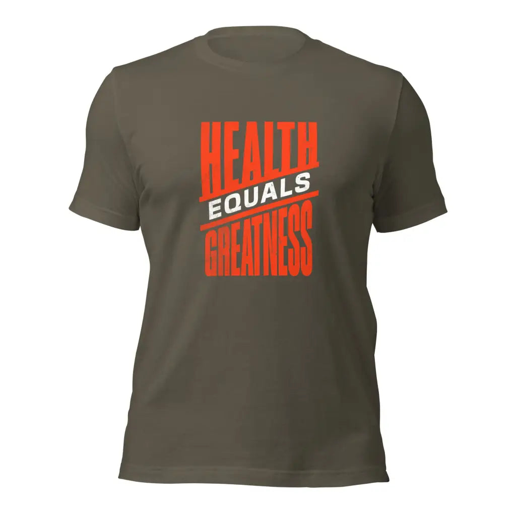 Health Equals Greatness Unisex t-shirt - Army / S