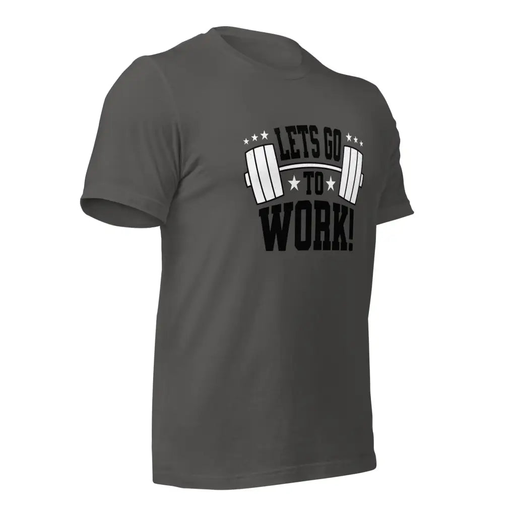 Lets go to Work Unisex t-shirt