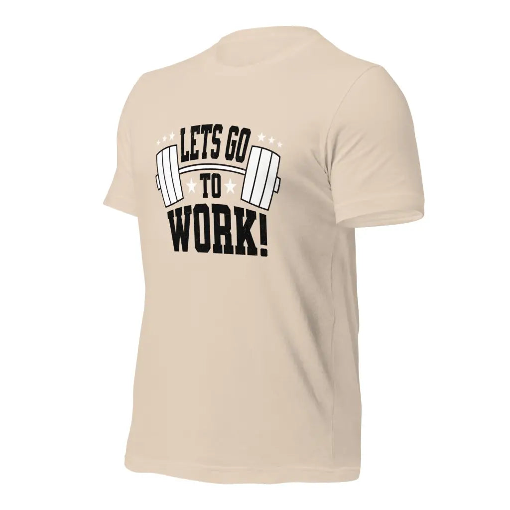 Lets go to Work Unisex t-shirt