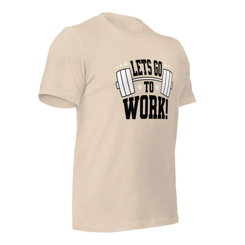 Lets go to Work Unisex t-shirt