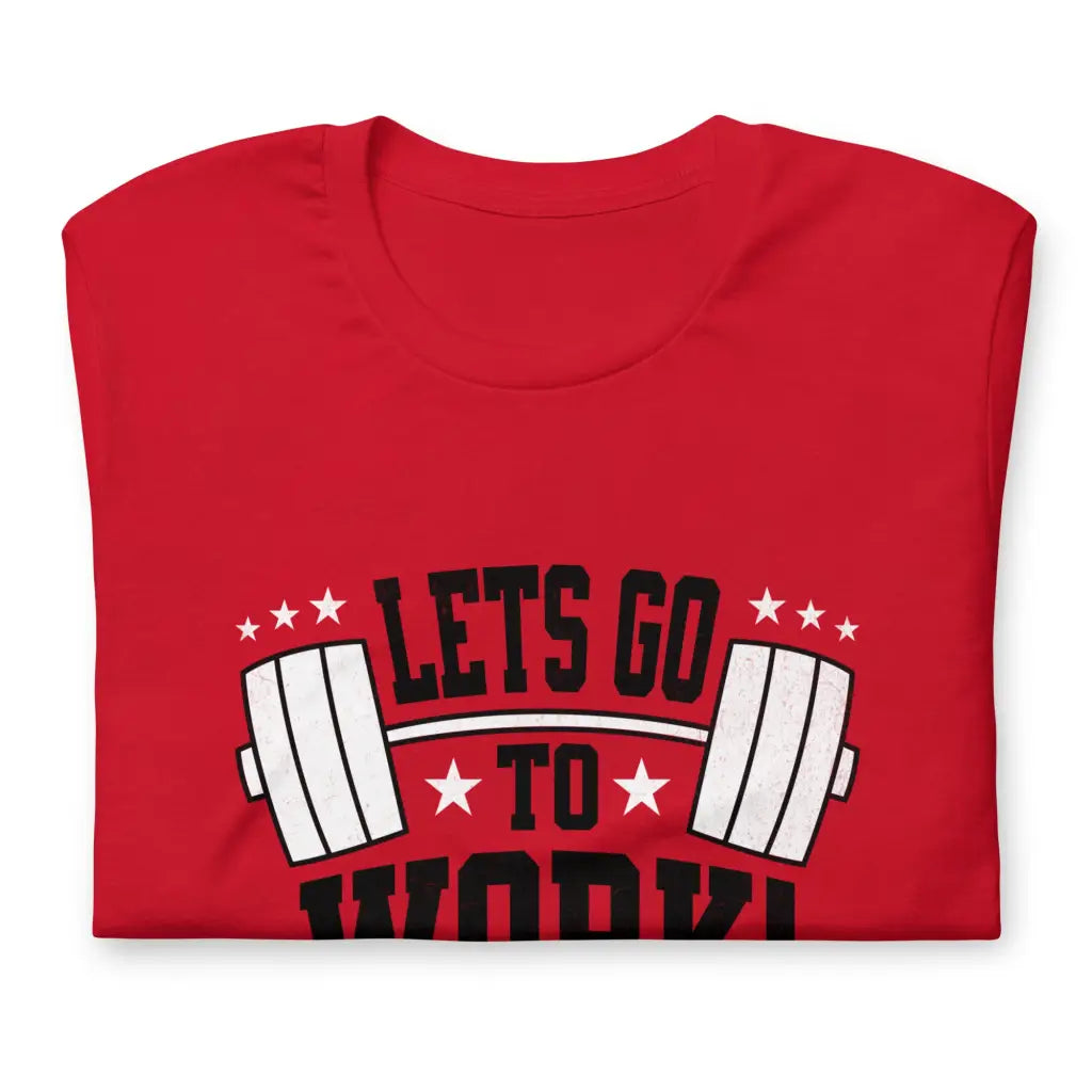 Lets go to Work Unisex t-shirt