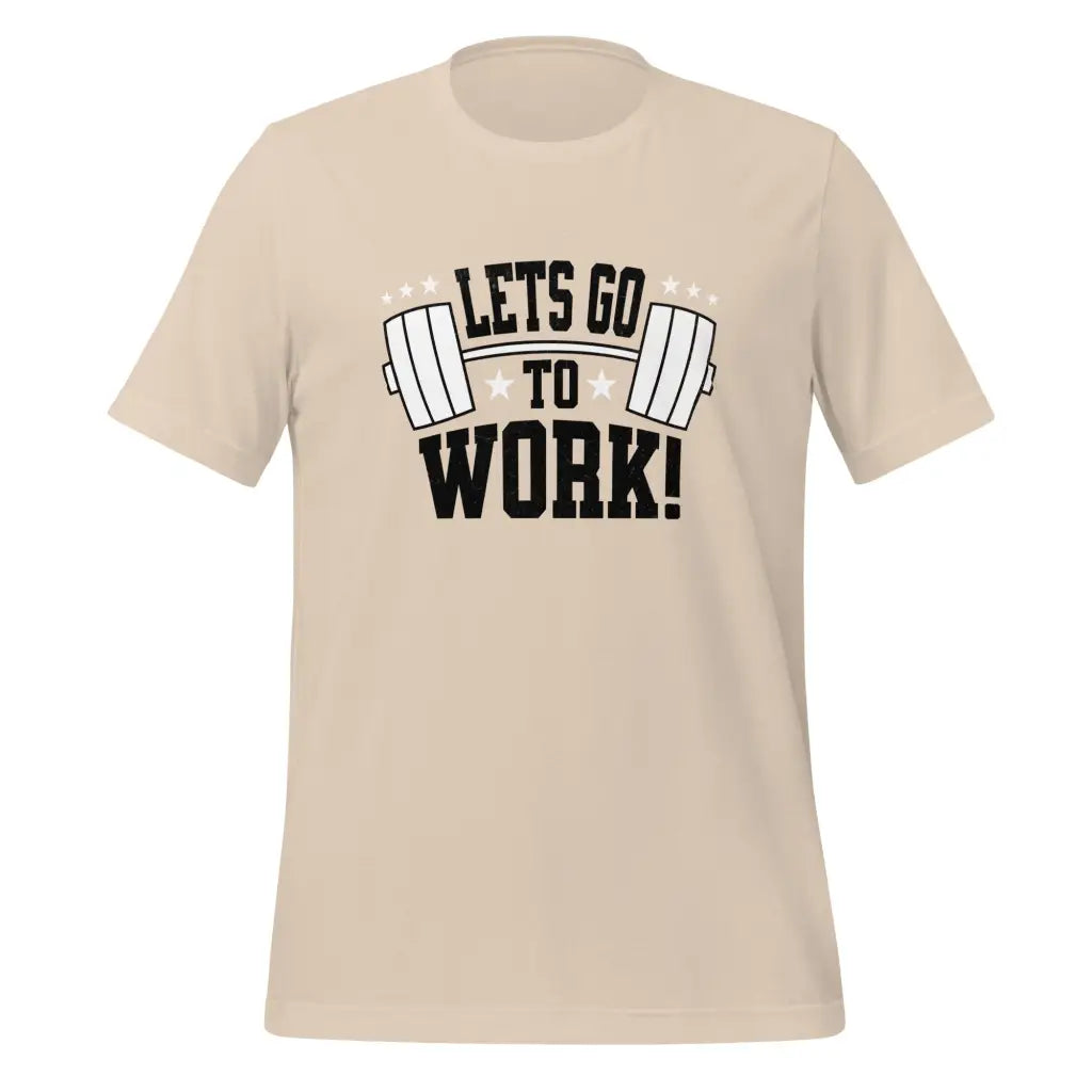 Lets go to Work Unisex t-shirt