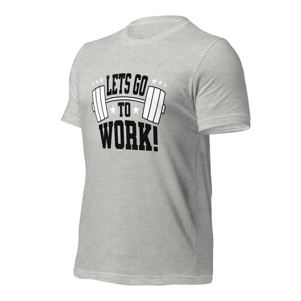 Lets go to Work Unisex t-shirt