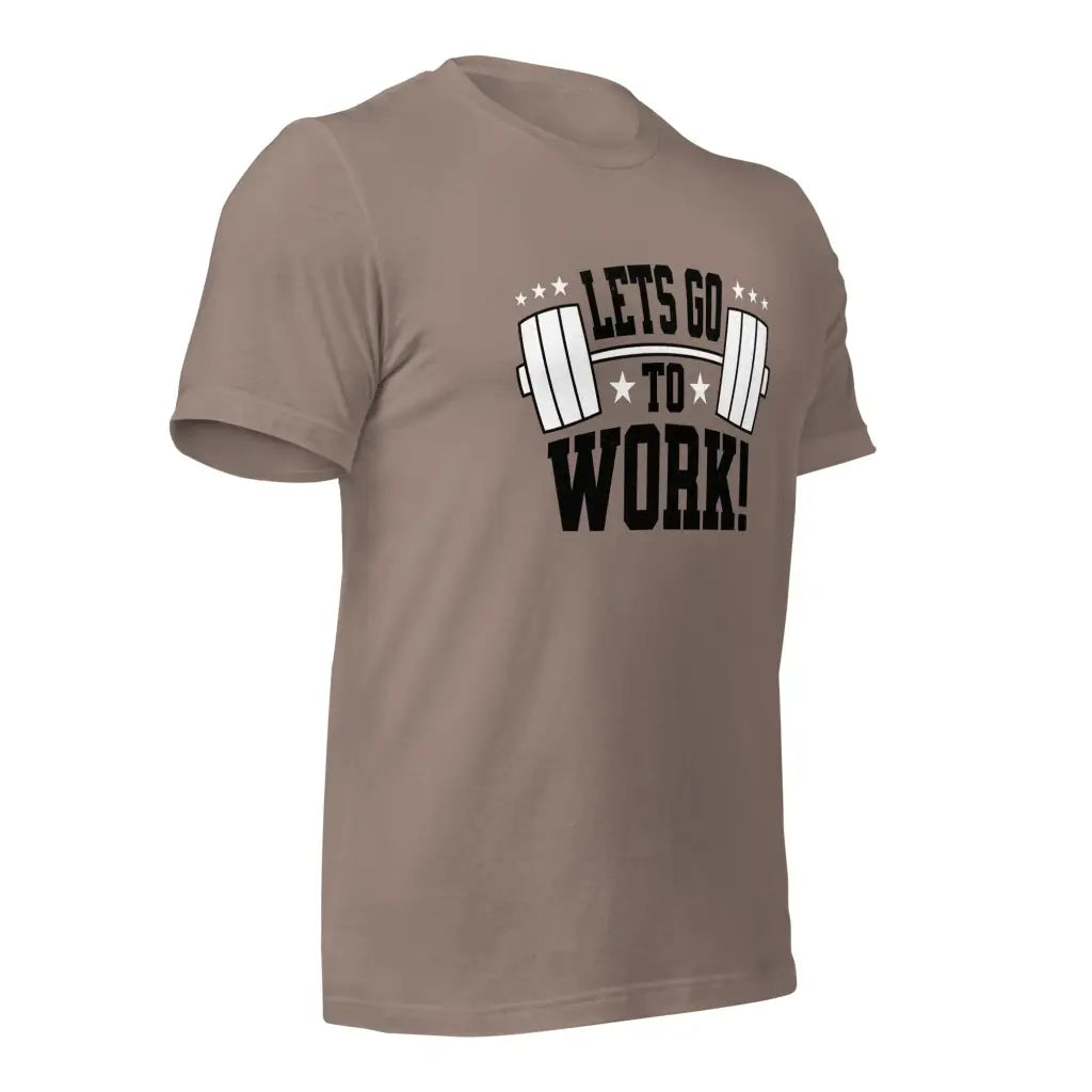 Lets go to Work Unisex t-shirt