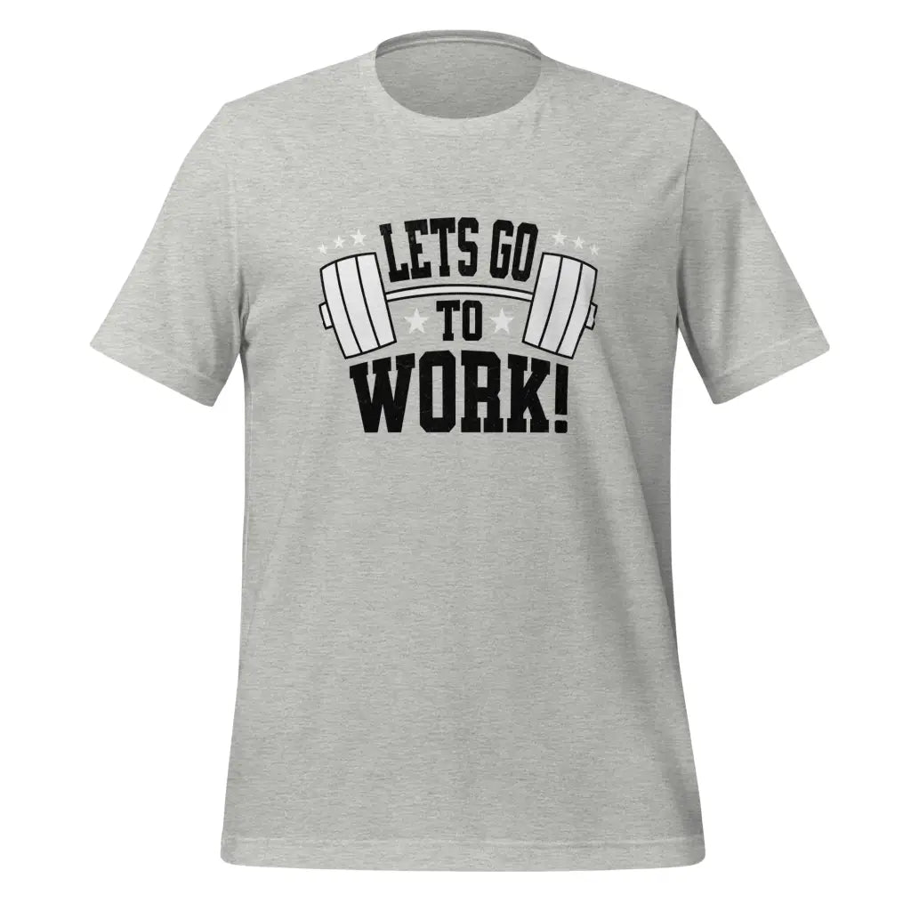 Lets go to Work Unisex t-shirt