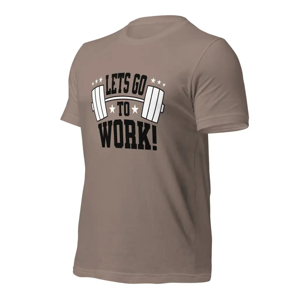 Lets go to Work Unisex t-shirt