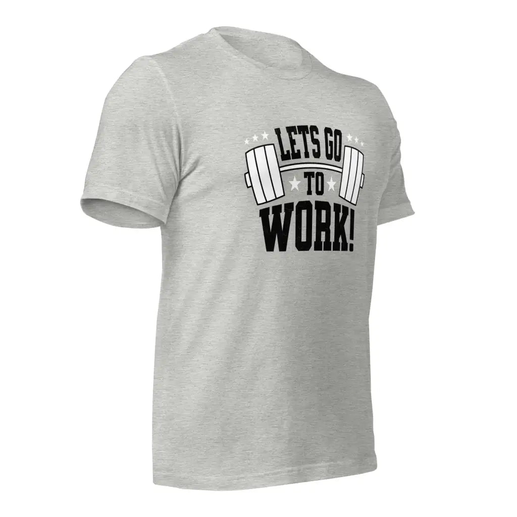 Lets go to Work Unisex t-shirt